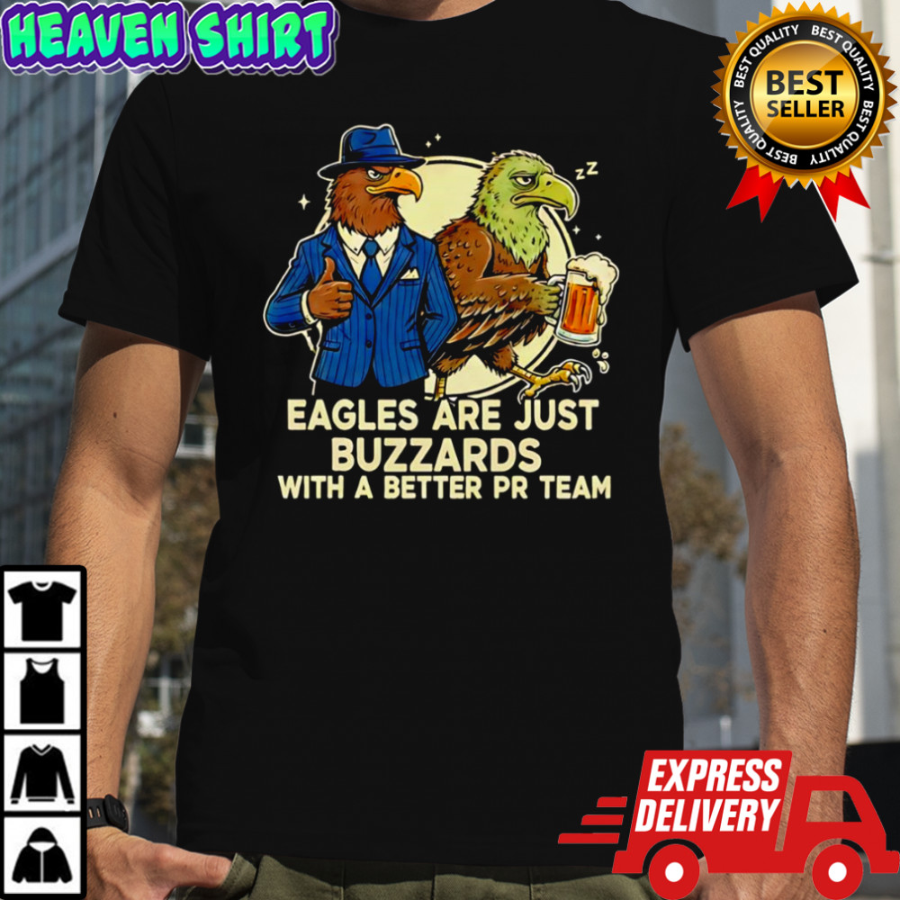 Eagles are just buzzards with a better PR team shirt