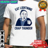 Eat Lightning Crap Thunder shirt