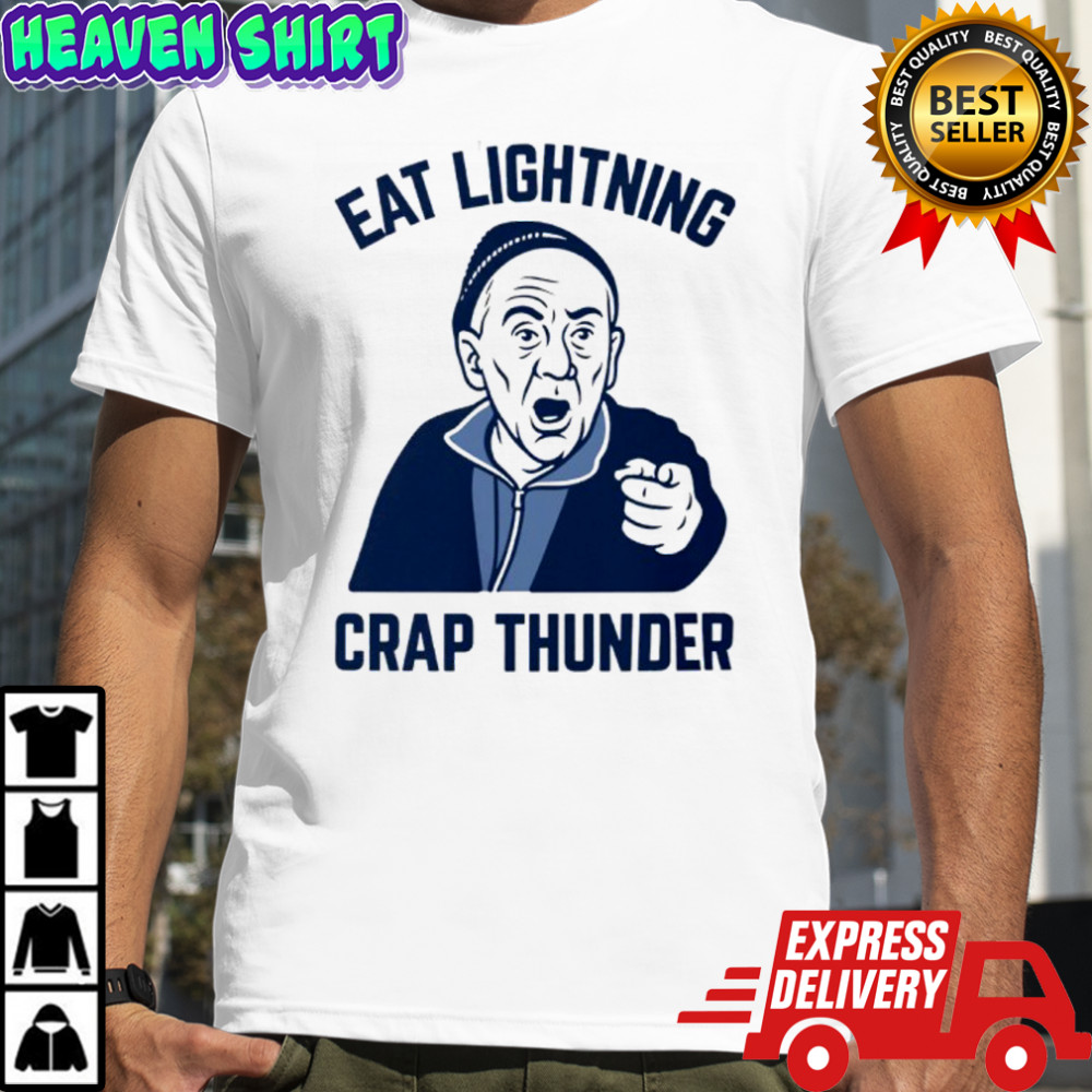 Eat Lightning Crap Thunder shirt
