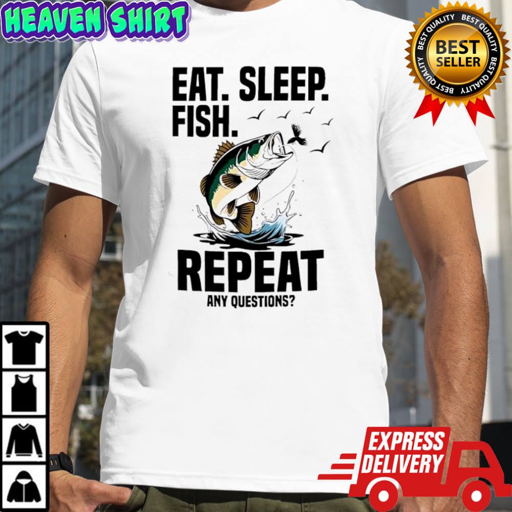 Eat. Sleep. Fish. Repeat. Any Questions graphic shirt