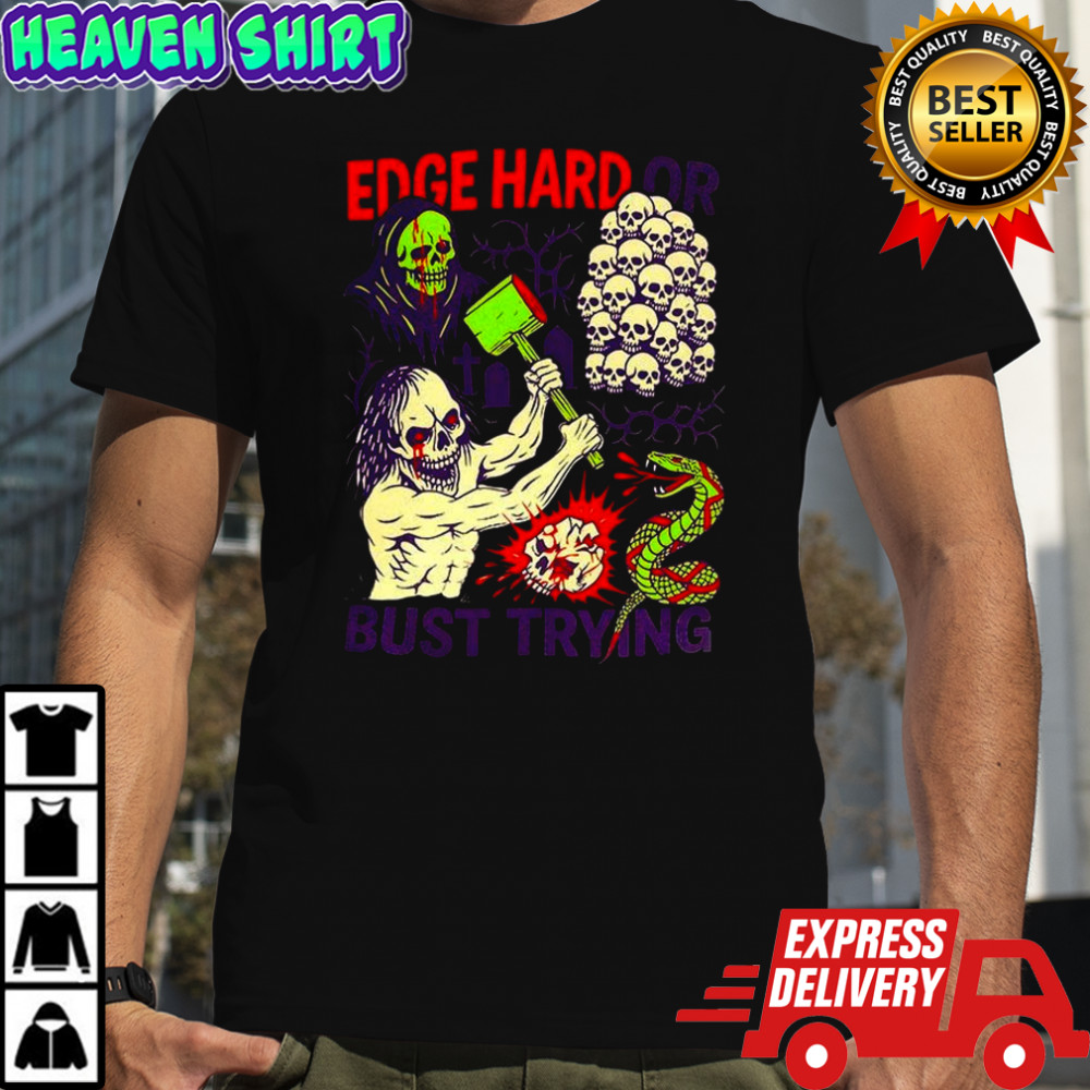Edge hard or bust trying horror shirt