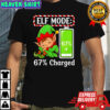 Elf Mode 67% Charged Funny Christmas shirt