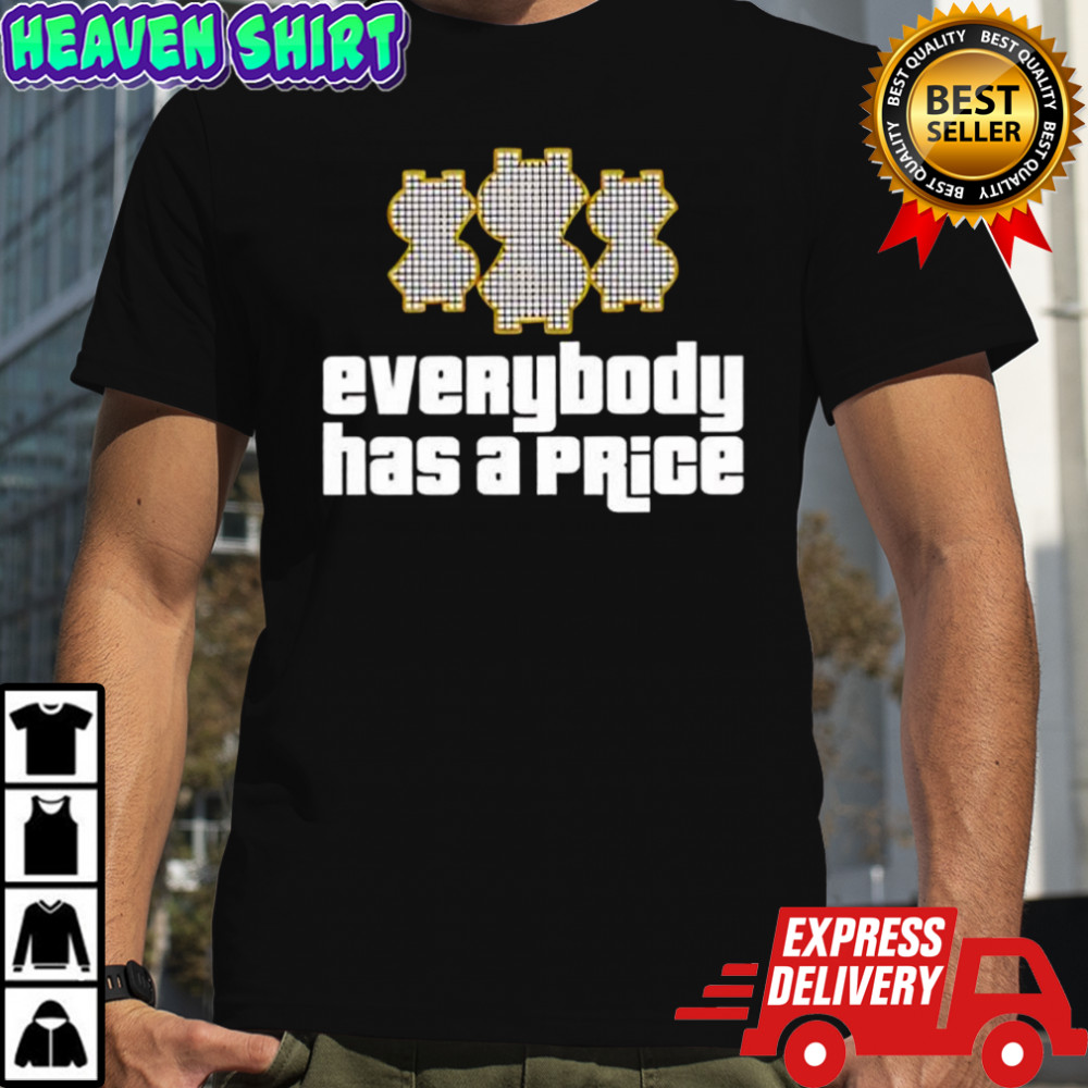 Everybody has a Price graphic shirt
