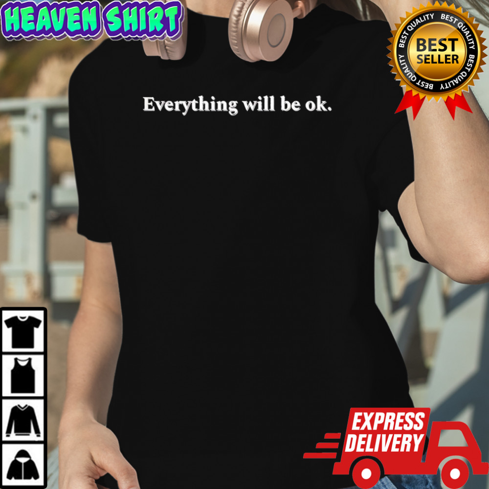Everything Will Be Ok Crewneck shirt