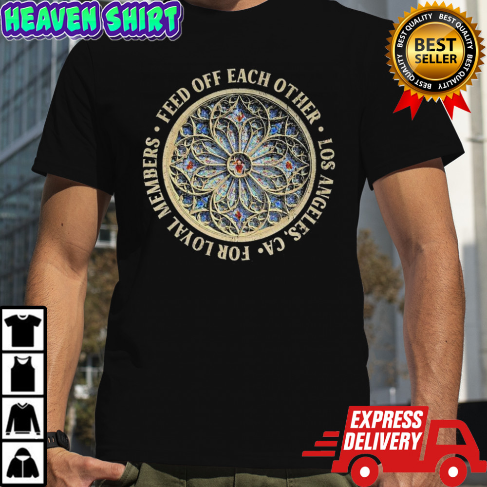 Feed Of Feachother Los Angeles For Loyal Members Church Glass T-shirt