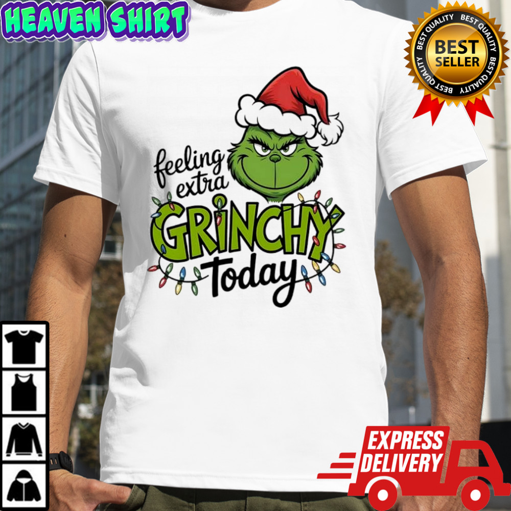 Feeling Extra Grinchy Today shirt
