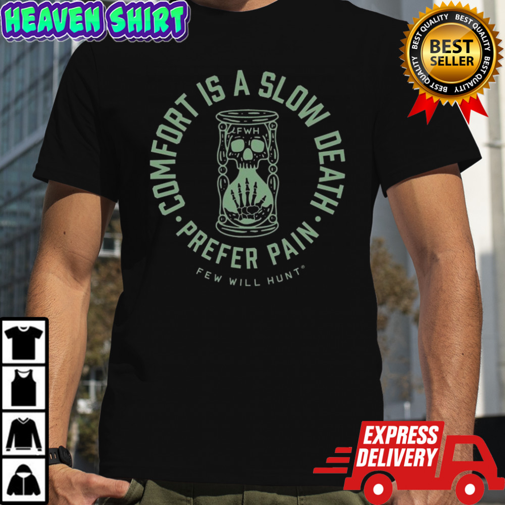 Few Will Hunt Comfort Is A Slow Death Prefer Pain Hourglass T-shirt