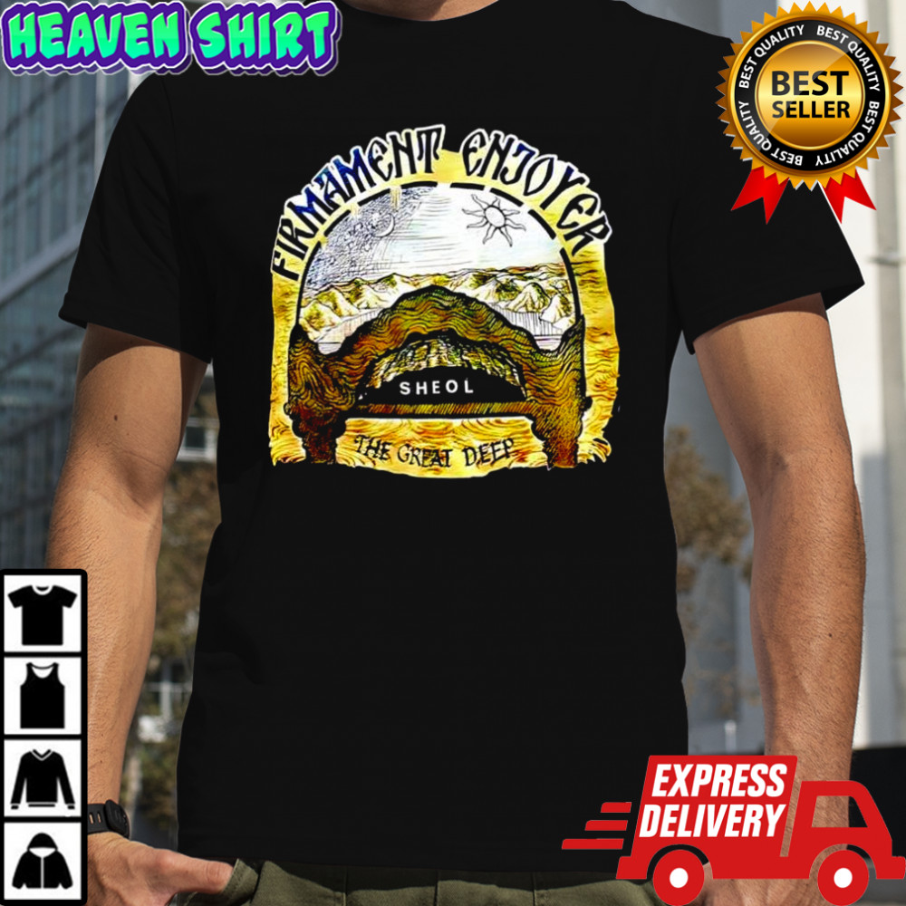 Firmament Enjoyed Sheol the great deep shirt