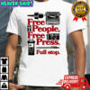 Free people free press full stop press and media shirt