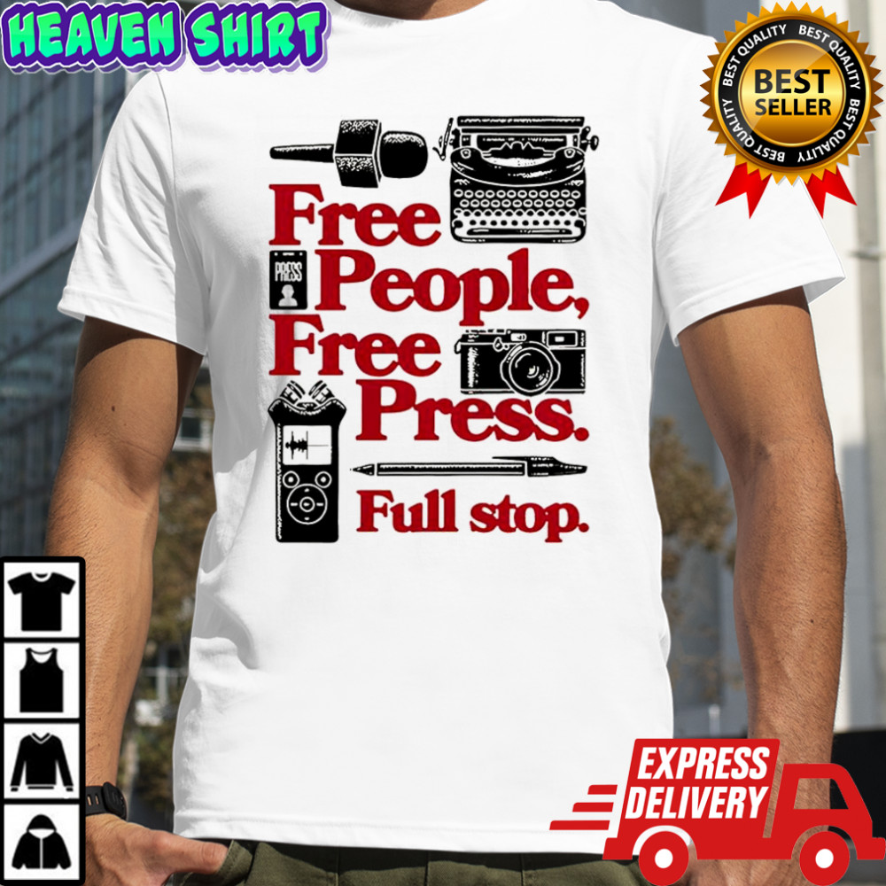 Free people free press full stop press and media shirt