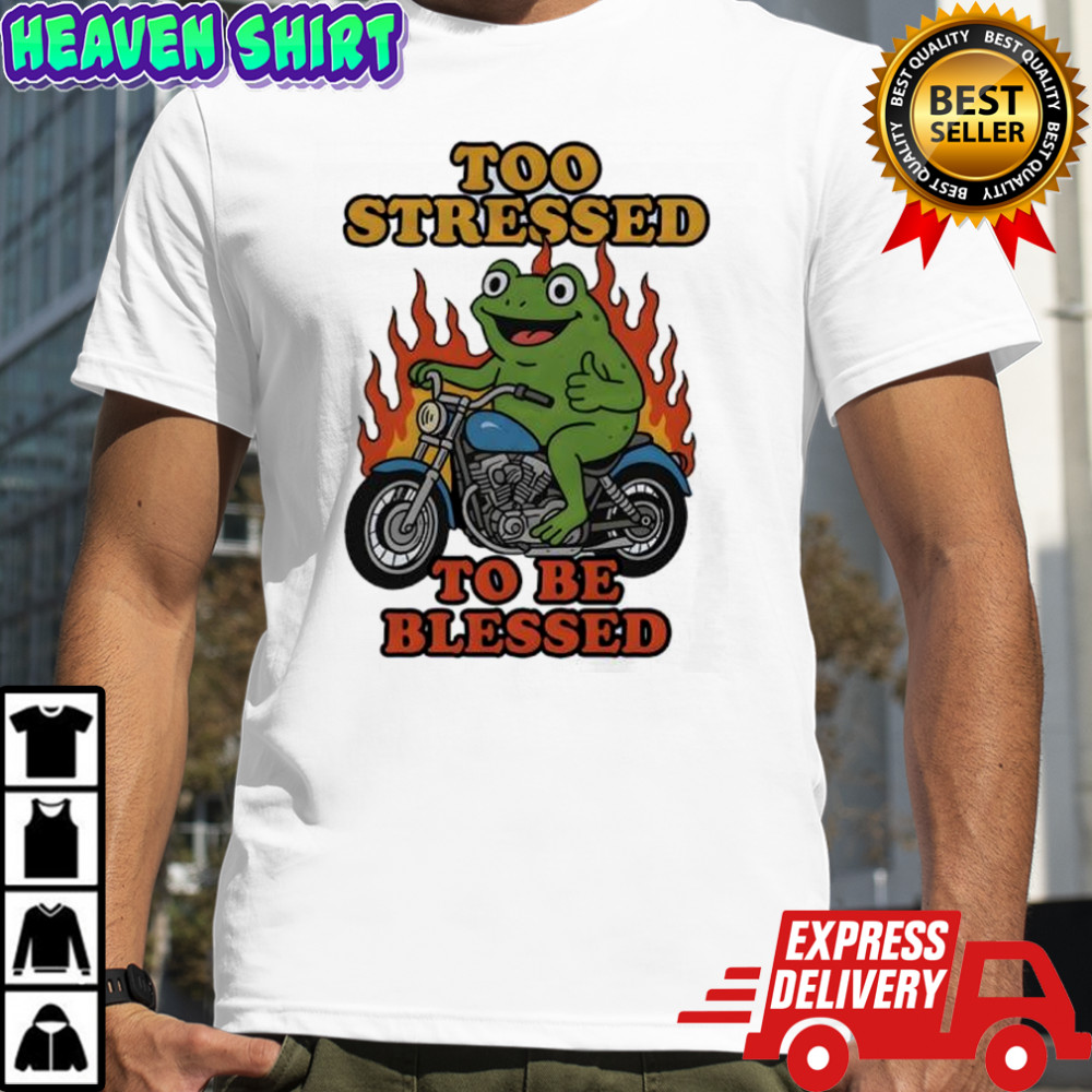 Frog too stressed to be blessed shirt