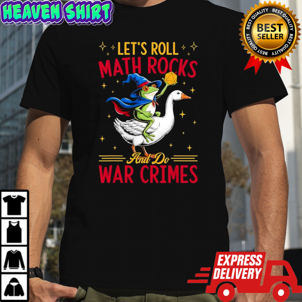 Frog Wizard Chaotic Goose Rider Let’s Roll Math Rocks and Do War Crimes graphic shirt