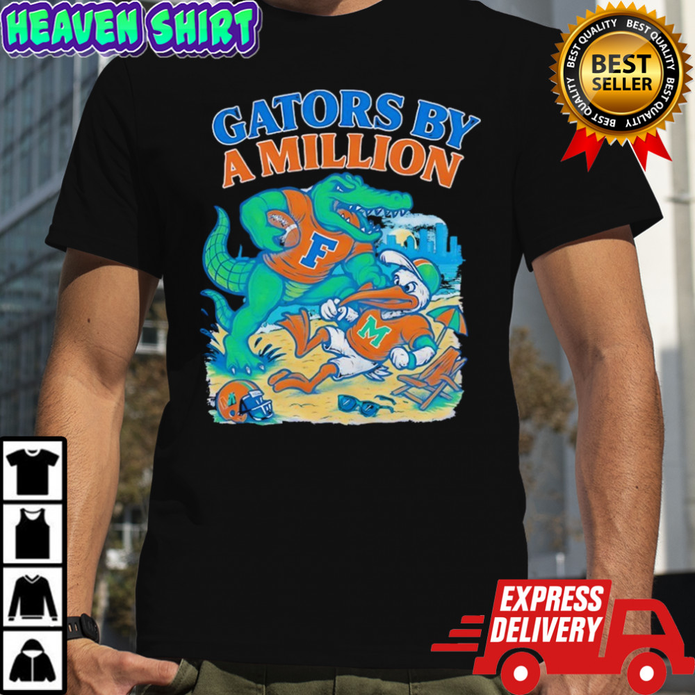 Gators by a million Florida Gators beat Miami Hurricanes football shirt