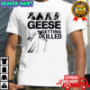 Geese Getting Killed Geese Band Geese Album shirt