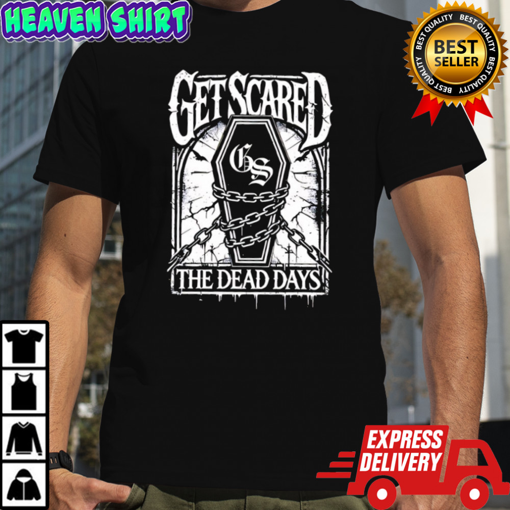 Get Scared Coffin the dead days shirt