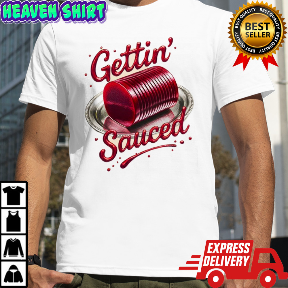 Gettin Sauced shirt