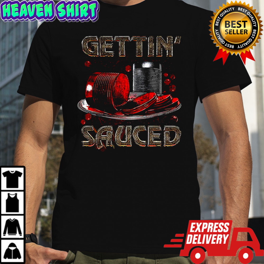 Gettin Sauced Thanksgiving shirt