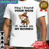 Gnome hey I found your nose it was in my business shirt