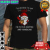 Gnome Santa Claus I’ve decided I’m not old I’m 25 plus shipping and handling Merry Christmas shirt