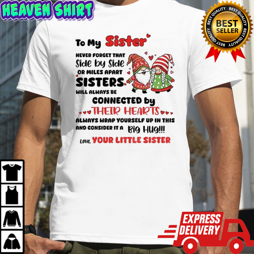 Gnome Xmas to my sister never forget that side by side or miles apart sisters will always Merry Christmas shirt