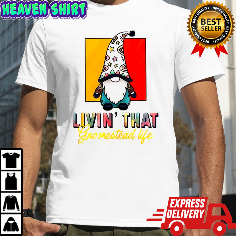 Gnomes livin’ that gnomestead life shirt