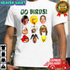 Go Birds Donald Trump Sarah Jessica Parker Sarah Michelle Gellar Dwayne Johnson shirt