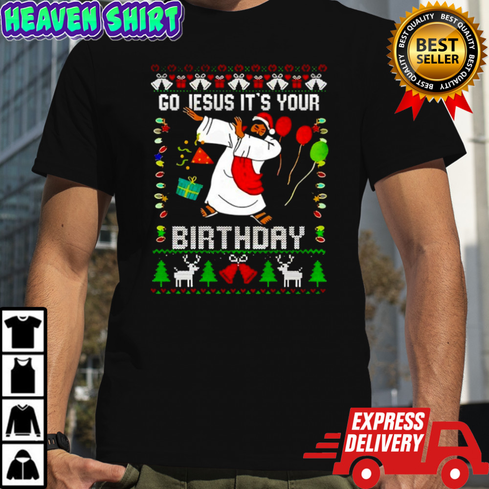 Go Jesus Its Your Birthday Christmas shirt
