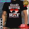 Good Better Best Bears Shirt