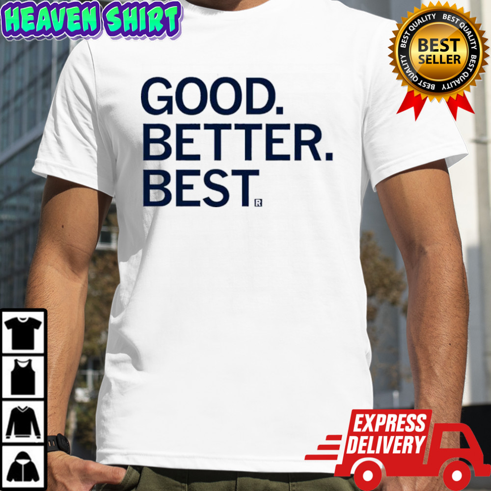 Good Better Best shirt