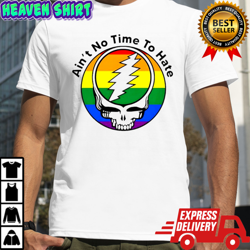 Grateful Dead LGBT Pride Ain’t No Time to Hate shirt