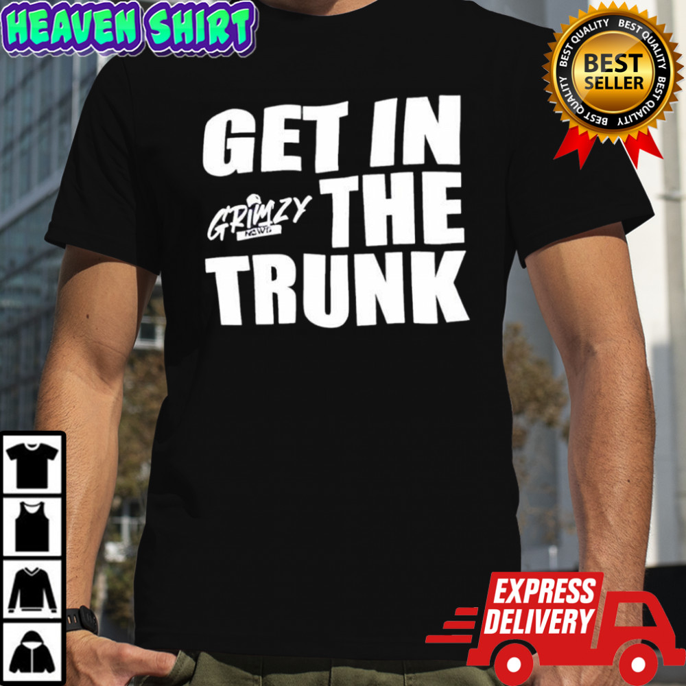 Grimzy Get in the Trunk shirt