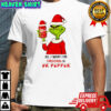 Grinch all i want for christmas is or Pepper shirt