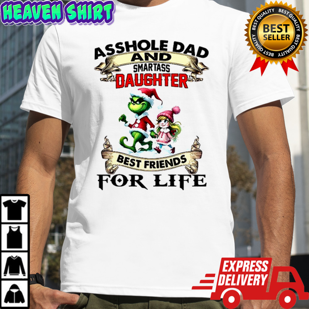 Grinch asshole and smartass dad daughter best friends for life Merry Christmas shirt