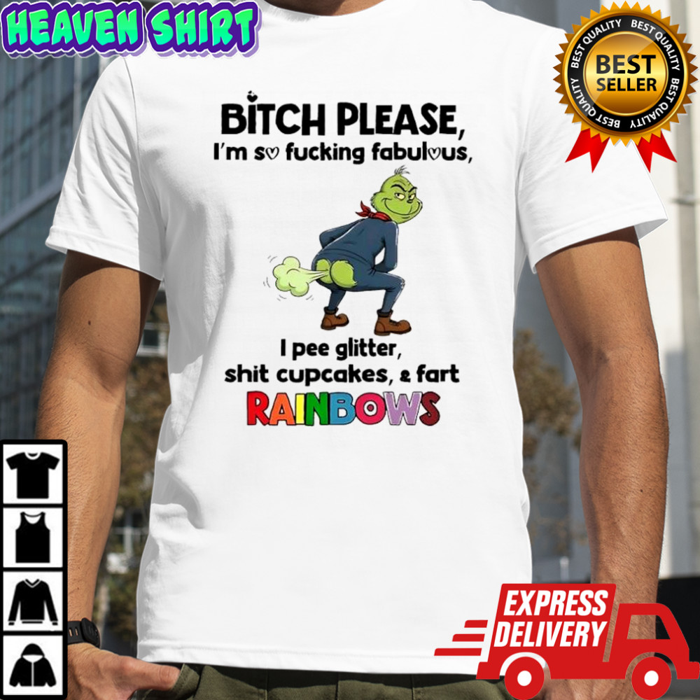 Grinch Bitch please i’m so fucking fabulous i pee glitter shit cupcakes & fart Rainbows vintage shirt