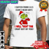 Grinch Christmas I suffer from c.h.s can’t hear shit huh i will huh the crap out of you shirt