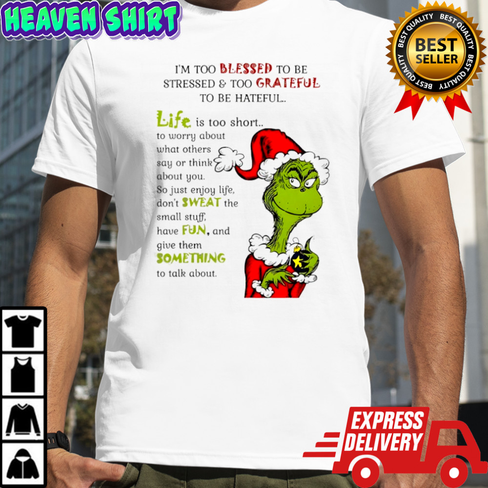 Grinch Christmas I’m too blessed to be stressed and too grateful to be hateful shirt