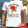 Grinch Christmas Piss me off i will slap you so hard even google won’t be able to find you shirt