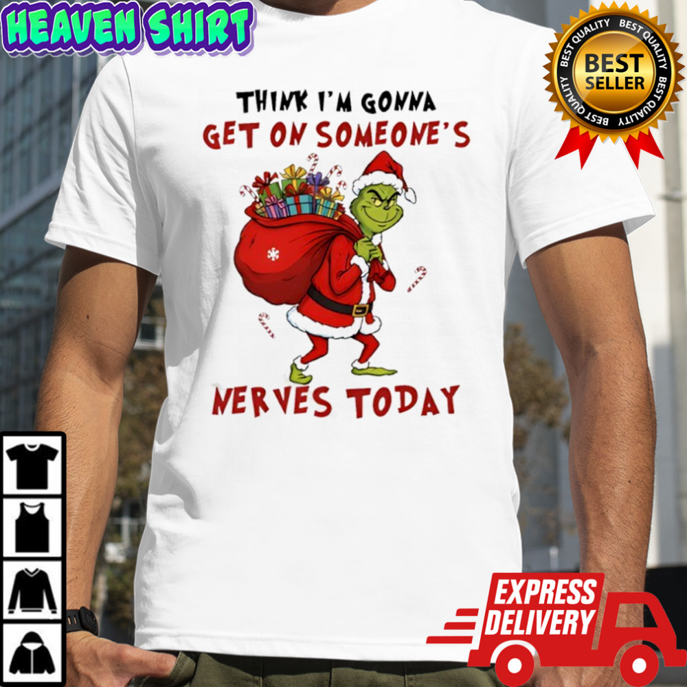 Grinch Christmas think i’m gonna get on someone’s nerves today shirt