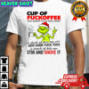 Grinch cup of fuckoffee one splash of no one cares shirt