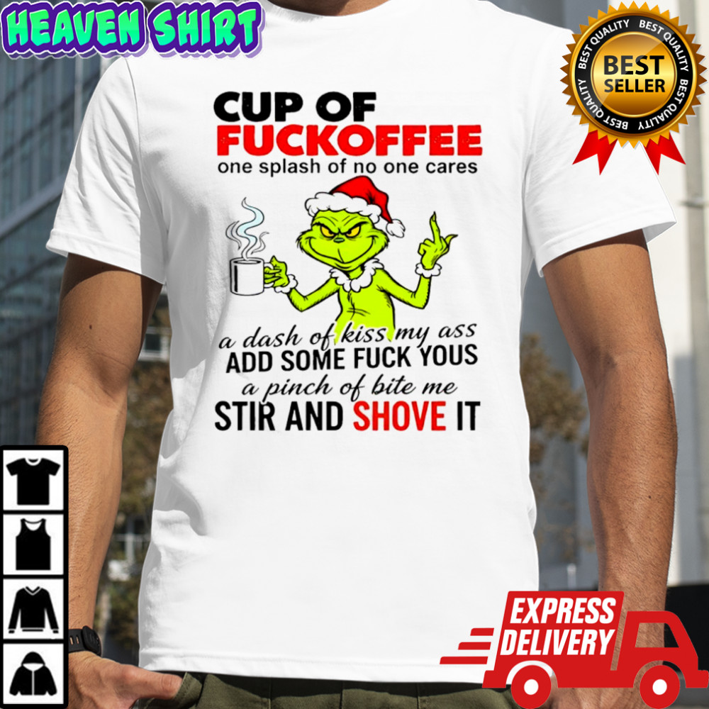 Grinch cup of fuckoffee one splash of no one cares shirt