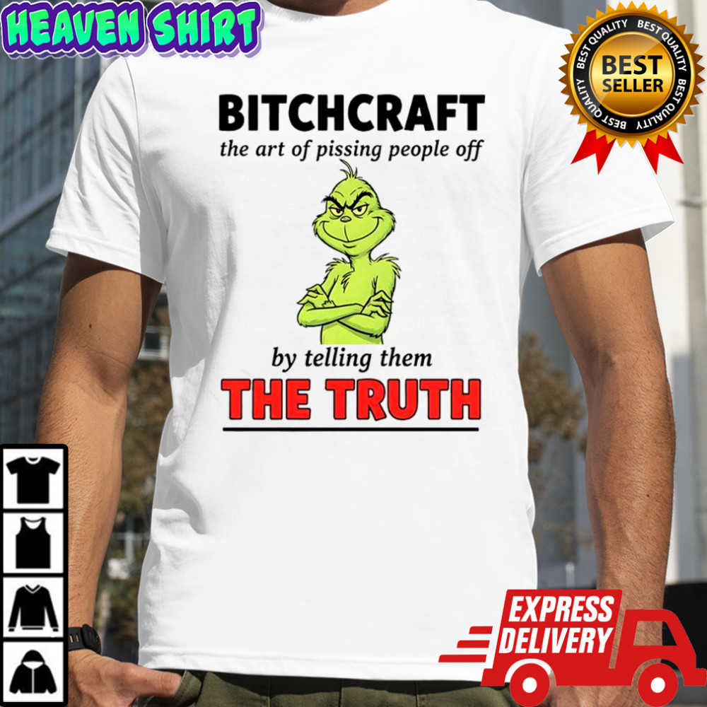Grinch Dr. Seuss bitchcraft the art of pissing people off by telling them the truth shirt