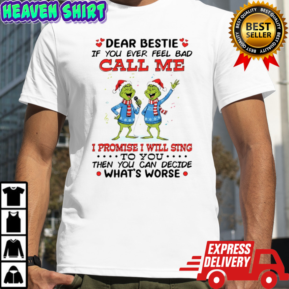 Grinch Dr. Seuss dear bestie if you ever feel bad call me i promise i will sing to you shirt