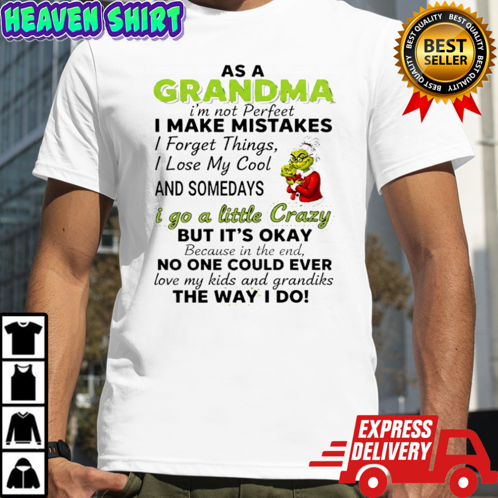 Grinch Grandma i’m not perfeet i make mistakes i forget things i lose my cool and somedays shirt