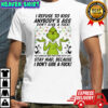 Grinch i refuse to kiss anybody’s ass don’t give a fuck shirt
