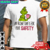 Grinch my alone time is for your safety shirt
