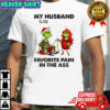 Grinch my husband is my favorite pain in the ass Merry Christmas shirt