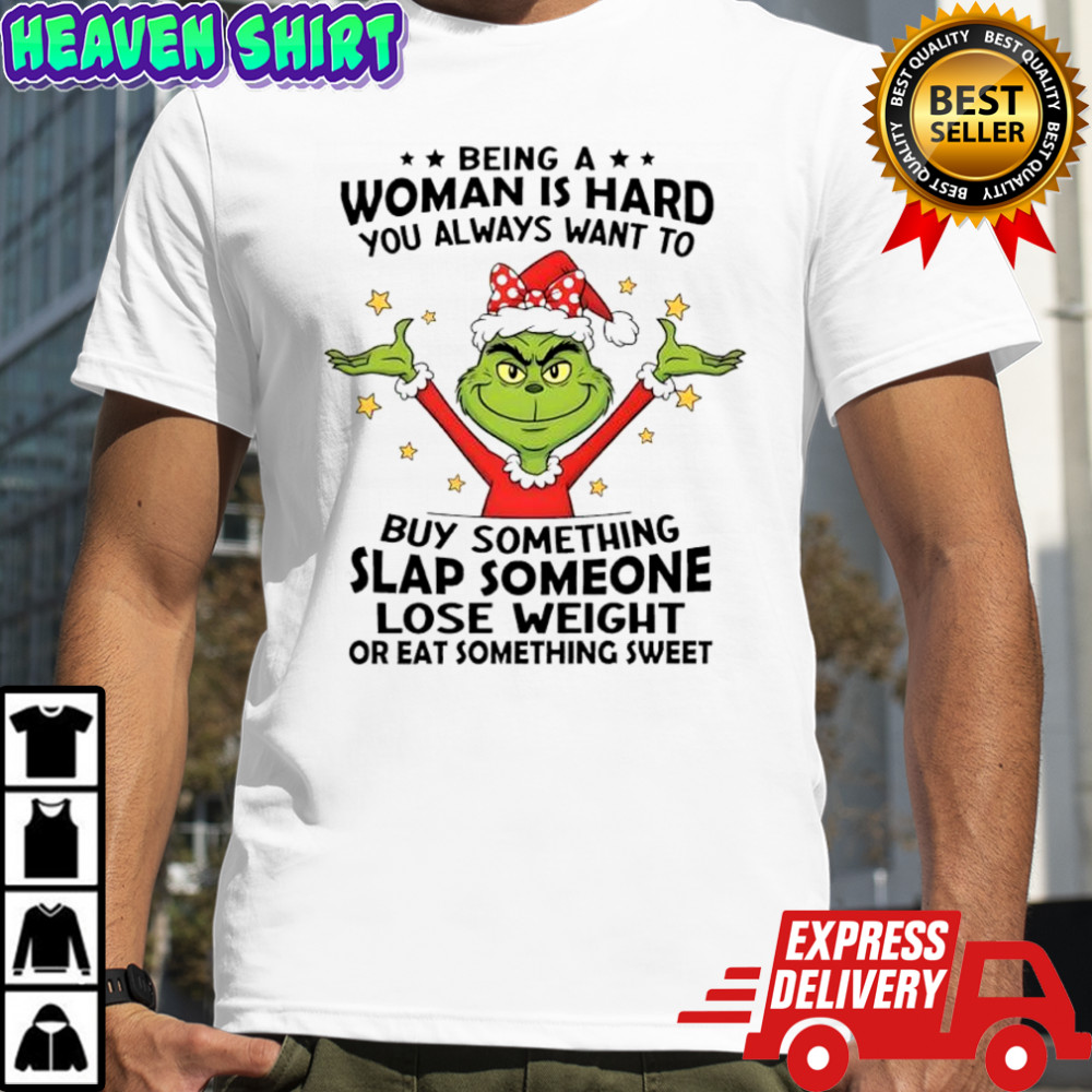 Grinch Santa being a woman is hard you always want to buy something slap someone lose weight shirt
