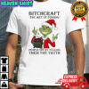 Grinch Santa bitchcraft the art of pissing people off by telling them the truth shirt