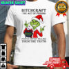 Grinch Santa Claus bitchcraft the art of pissing people off by telling them the truth Merry Christmas 2025 shirt