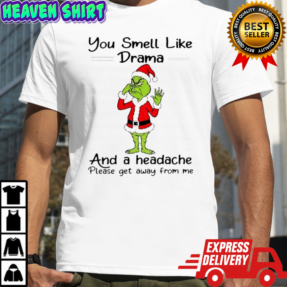 Grinch Santa Claus you smell like and a headache please get away from me Christmas shirt